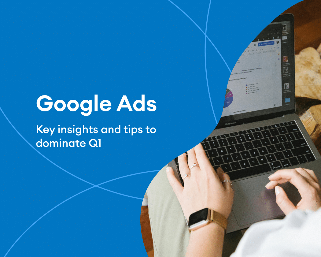 Google Ads: Key insights and tips to dominate Q1 - Mild